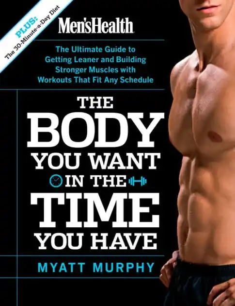 Men's Health The Body You Want in the Time You Have: The Ultimate Guide to Getting Leaner and Building Muscle with Workouts that Fit Any Schedule Free Delivery