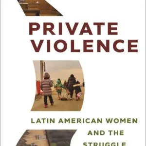 Private Violence: Latin American Women and the Struggle for Asylum Exclusive Offer