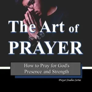 The Art of Prayer: How to Pray for God's Presence and Strength No Minimum Order