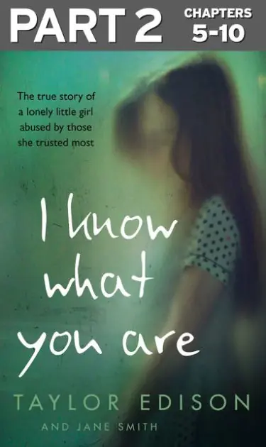 I Know What You Are: Part 2 of 3: The true story of a lonely little girl abused by those she trusted most New Arrival