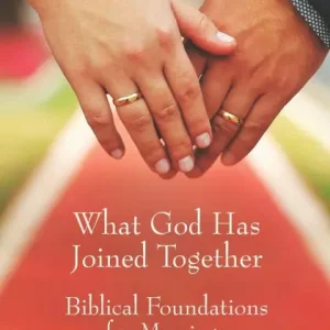 Worldwide Shipping What God Has Joined Together: Biblical Foundations for Marriage