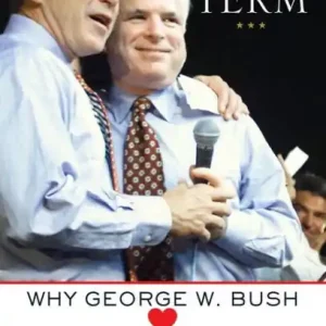 Top Rated Third Term: Why George W. Bush (Hearts) John McCain