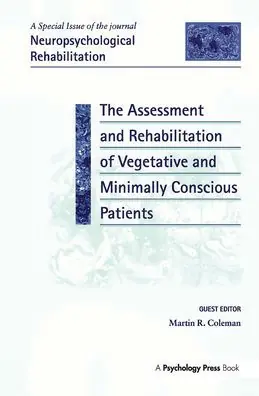 The Assessment and Rehabilitation of Vegetative and Minimally Conscious Patients: A Special Issue of Neuropsychological Rehabilitation Shop Now