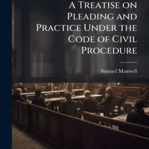 A Treatise on Pleading and Practice Under the Code of Civil Procedure Limited Time