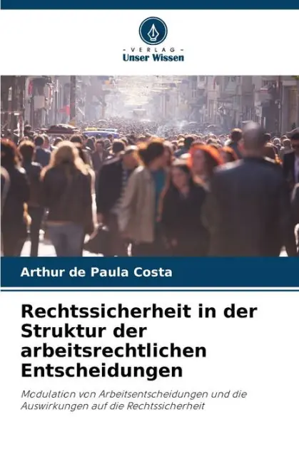 Rechtssicherheit in der Struktur der arbeitsrechtlichen Entscheidungen High Quality