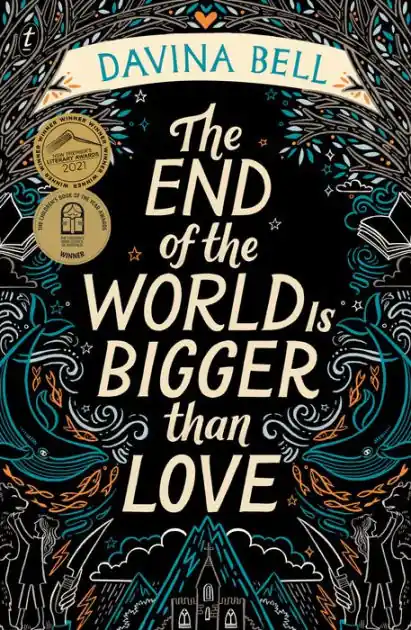 The End of the World Is Bigger than Love: Winner of the 2021 CBCA Book of the Year for Older Readers Editor’s Pick
