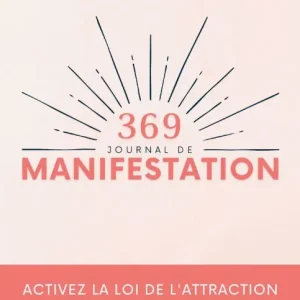 Authentic Journal de Manifestation 369: Activez la loi de l'attraction et concrÃ¯Â¿Â½tisez vos dÃ¯Â¿Â½sirs - MÃ¯Â¿Â½thode 369