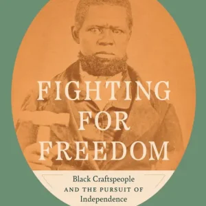 Fighting for Freedom: Black Craftspeople and the Pursuit of Independence In Demand