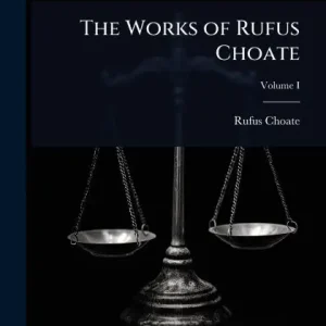 Genuine The Works of Rufus Choate