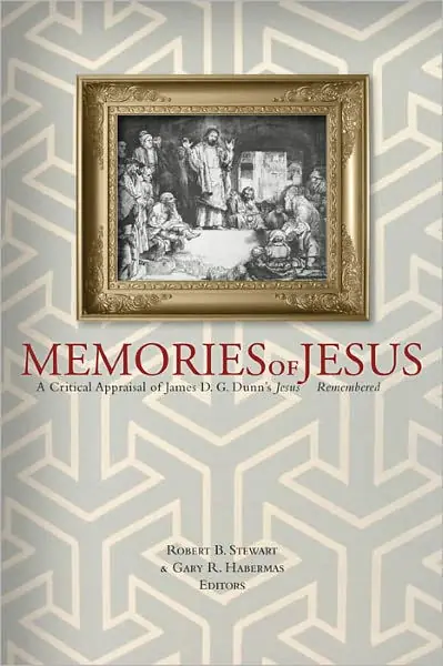 Memories of Jesus: A Critical Appraisal of James D. G. Dunn's Jesus Remembered Latest