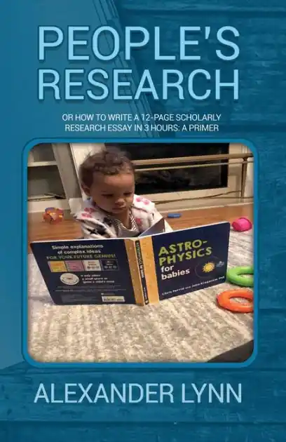 People's Research: Or How to Write a 12-Page Scholarly Research Essay in 3 Hours: A Primer Exclusive Offer