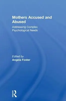 Mothers Accused and Abused: Addressing Complex Psychological Needs Markdown
