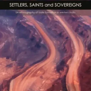 Settlers, Saints and Sovereigns: An Ethnography of State Formation in Western India Worldwide Shipping