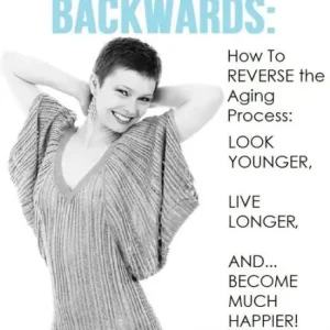 Handmade Aging Backwards: How to Reverse the Aging Process and Look Younger, Live Longer and Become Much Happier