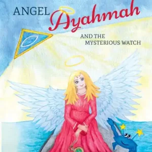 Angel Ayahmah And the Mysterious Watch: Angel Ayahmah's exciting journey to the mountain spirits, to a star dragon, and to the planet of unicorns Buy Today