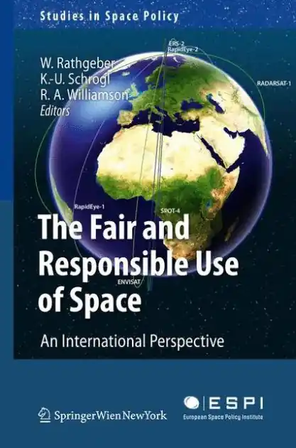 The Fair and Responsible Use of Space: An International Perspective Top Pick
