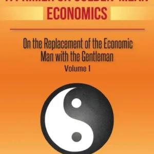 Super Sale A Primer on Golden-Mean Economics: On the Replacement of the Economic Man with the Gentleman