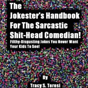 Warranty Included The Jokester's Handbook for the Sarcastic Shit-head Comedian: Filthy Disgusting Jokes You Never Want Your Kids to See