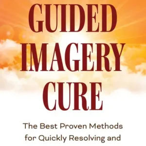 Secure Checkout The Guided Imagery Cure: The Best Proven Methods for Quickly Resolving and Healing Trauma