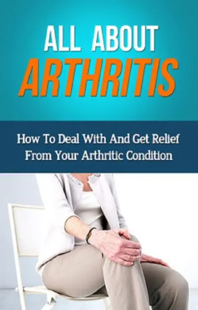 All About Arthritis: How To Deal With And Get Relief From Your Arthritic Condition Weekend Sale