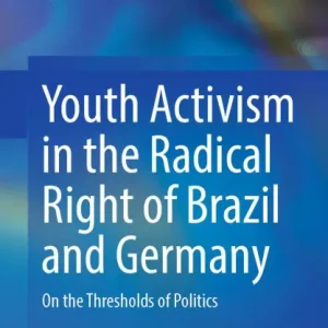 Youth Activism in the Radical Right of Brazil and Germany: On the Thresholds of Politics Exclusive Offer