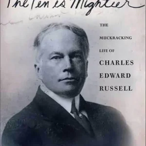 The Pen Is Mightier: The Muckraking Life of Charles Edward Russell Latest