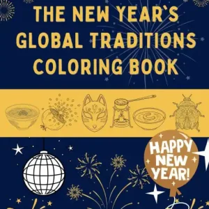 The New Year's Global Traditions Coloring Book: New Year's Foods, Customs and Celebrations from around the World Latest