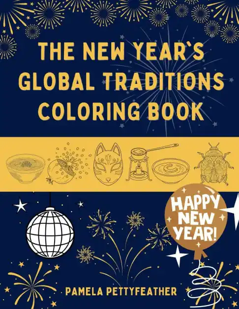 The New Year's Global Traditions Coloring Book: New Year's Foods, Customs and Celebrations from around the World Latest