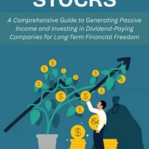 Dividend Stocks: A Comprehensive Guide to Generating Passive Income and Investing in Dividend-Paying Companies for Long-Term Financial Freedom Exclusive