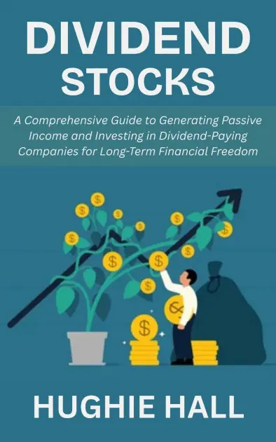 Dividend Stocks: A Comprehensive Guide to Generating Passive Income and Investing in Dividend-Paying Companies for Long-Term Financial Freedom Exclusive