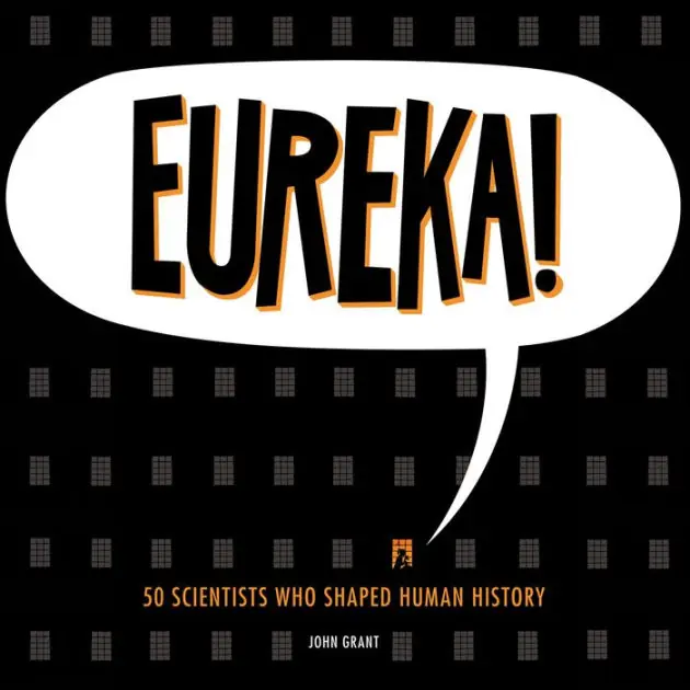 Eureka!: 50 Scientists Who Shaped Human History Modern