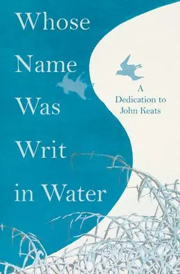 Premium Whose Name Was Writ in Water - A Dedication to John Keats: A Dedication to John Keats