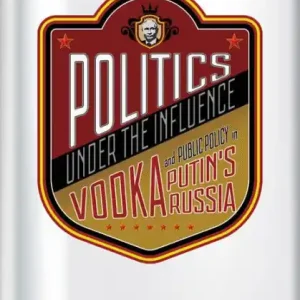 Super Sale Politics under the Influence: Vodka and Public Policy in Putin's Russia