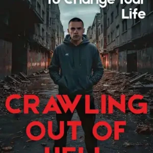 Fan Favorite Crawling Out of Hell: A Raw Story and Real Advice to Change Your Life