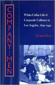 Company Men: White-Collar Life and Corporate Cultures in Los Angeles, 1892-1941 Shop Now