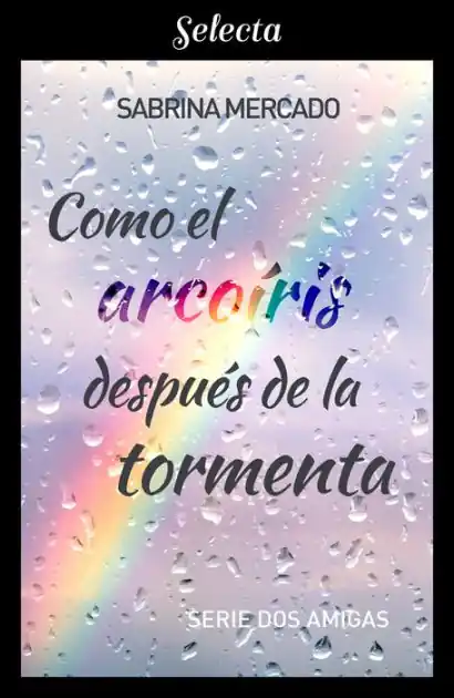 Sale Como el arcoíris después de la tormenta (Serie Dos Amigas 1)