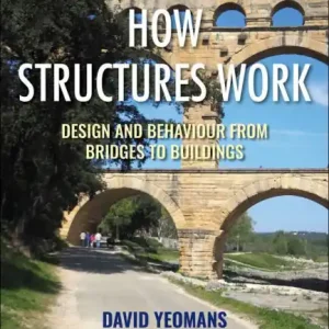 How Structures Work: Design and Behaviour from Bridges to Buildings Free Returns