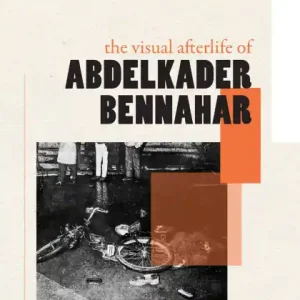 Grab Now The Visual Afterlife of Abdelkader Bennahar