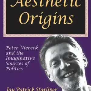 Weekend Sale Aesthetic Origins: Peter Viereck and the Imaginative Sources of Politics