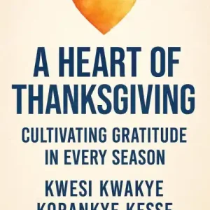 A Heart of Thanksgiving: Cultivating Gratitude in Every Season New Arrival