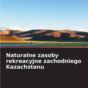 While Supplies Last Naturalne zasoby rekreacyjne zachodniego Kazachstanu