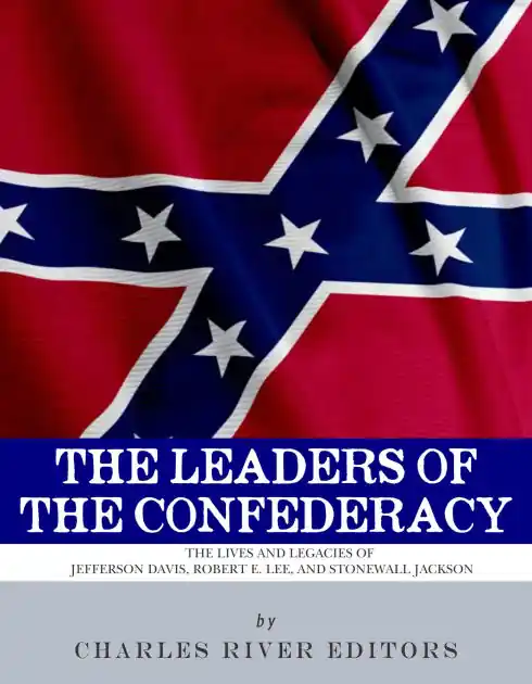 The Leaders of the Confederacy: The Lives and Legacies of Jefferson Davis, Robert E. Lee, and Stonewall Jackson Direct From Manufacturer
