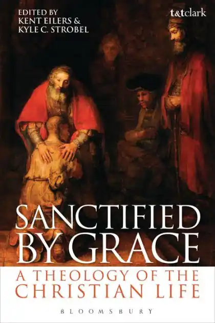 Sanctified by Grace: A Theology of the Christian Life Special Discount