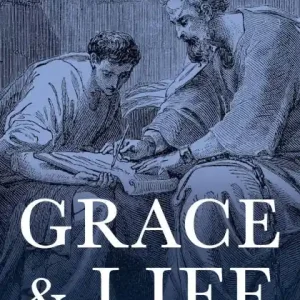 Grace and Life: Studies in the Pastoral Letters Must Have
