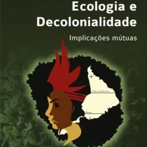 Ecologia e decolonialidade: Implicações mútuas Top Rated