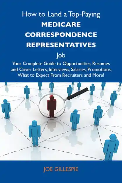 Warranty Included How to Land a Top-Paying Medicare correspondence representatives Job: Your Complete Guide to Opportunities, Resumes and Cover Letters, Interviews, Salaries, Promotions, What to Expect From Recruiters and More