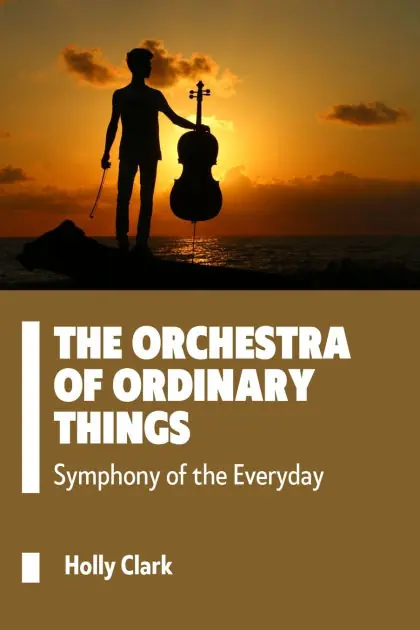 Luxury The Orchestra of Ordinary Things: Symphony of the Everyday