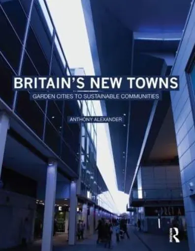 Britain's New Towns: Garden Cities to Sustainable Communities Budget