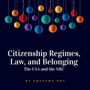 Citizenship Regimes, Law, and Belonging: The CAA and the NRC Instant Buy
