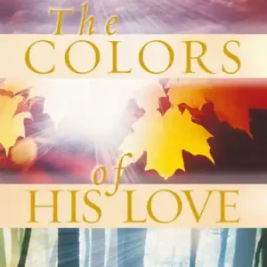 The Colors of His Love: Becoming a Woman Tranformed by.. Bargain